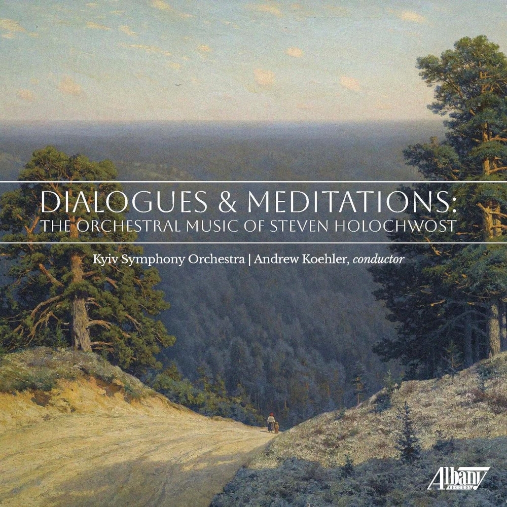 Dialogues & Meditations-The Orchestral Music Of Steven Holochwost