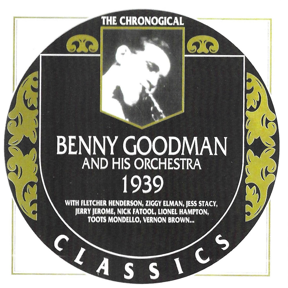 Chronological Benny Goodman and His Orchestra 1939