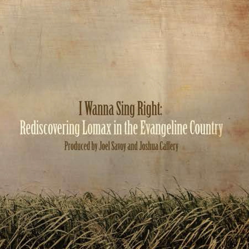 I Wanna Sing Right-Rediscovering Lomax in the Evangeline Country
