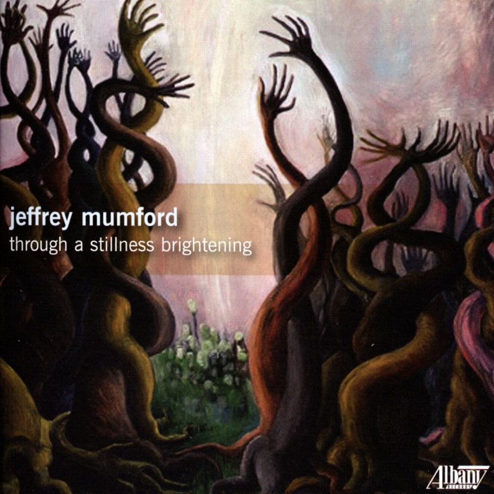 Jeffrey Mumford-Through A Stillness Brightening (2 CD)