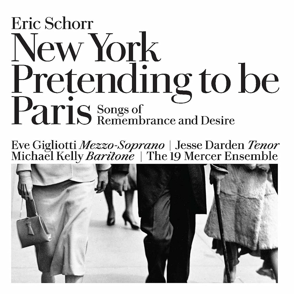 Eric Schorr: New York Pretending To Be Paris - Songs Of Remembrance And Desire