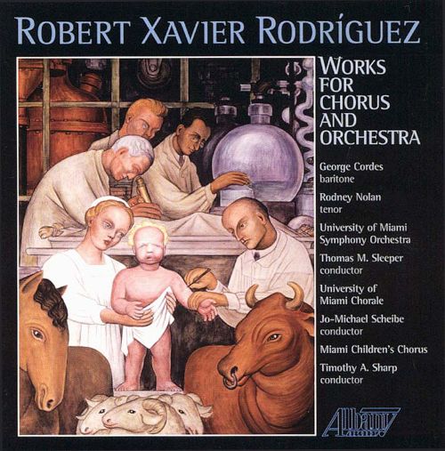 (image for) Robert Xavier Rodríguez-Works For Chorus & Orchestra