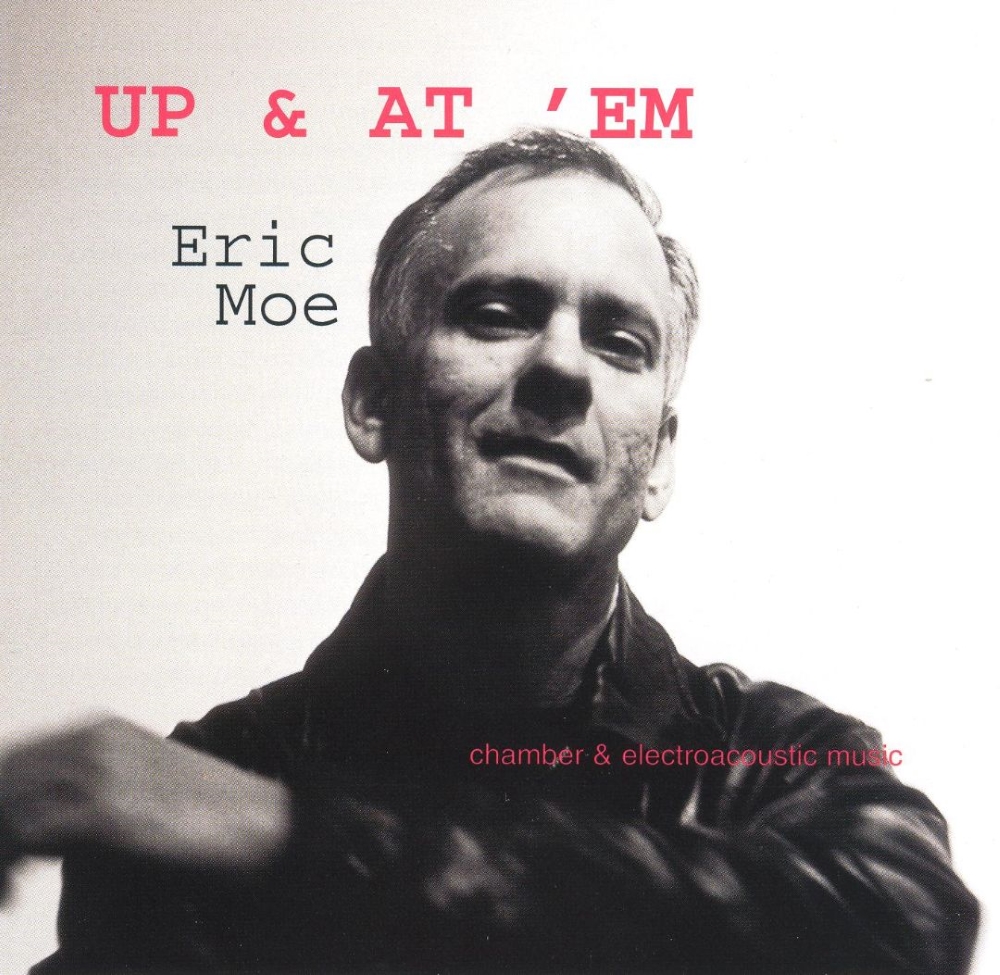 Up & At 'Em-Chamber & Electroacoustic Music by Eric Moe