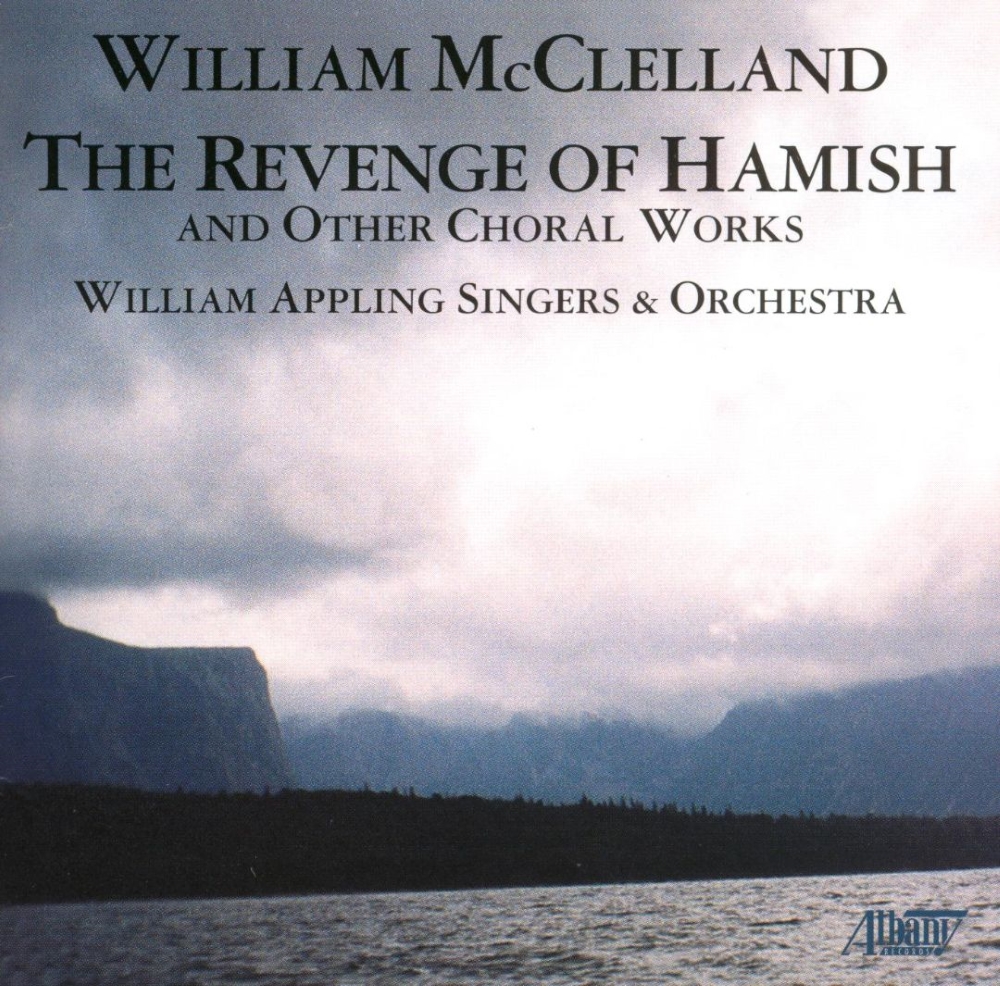 William McClelland-The Revenge Of Hamish And Other Choral Works - Click Image to Close