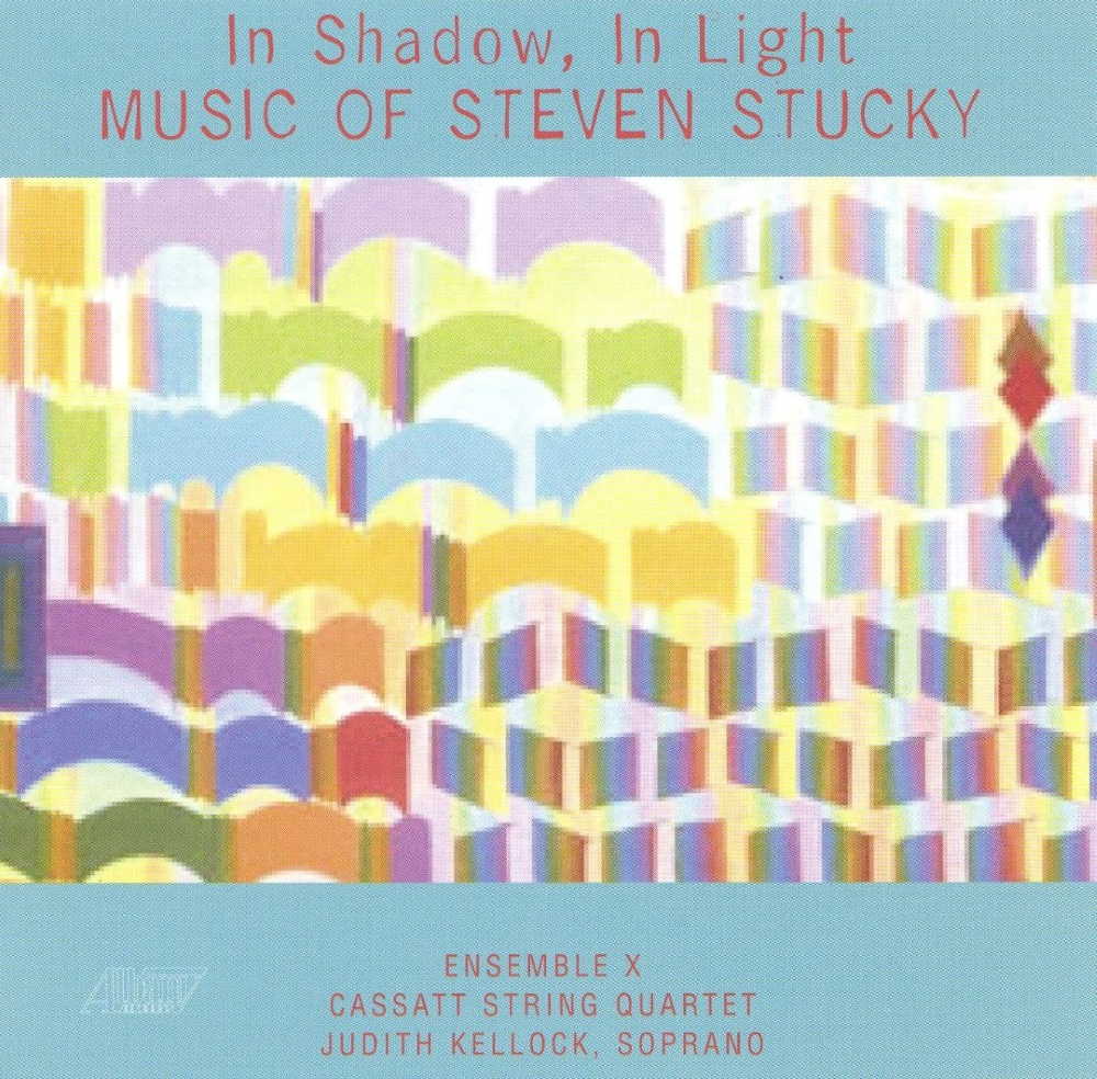 (image for) In Shadow, In Light-Music Of Steven Stucky