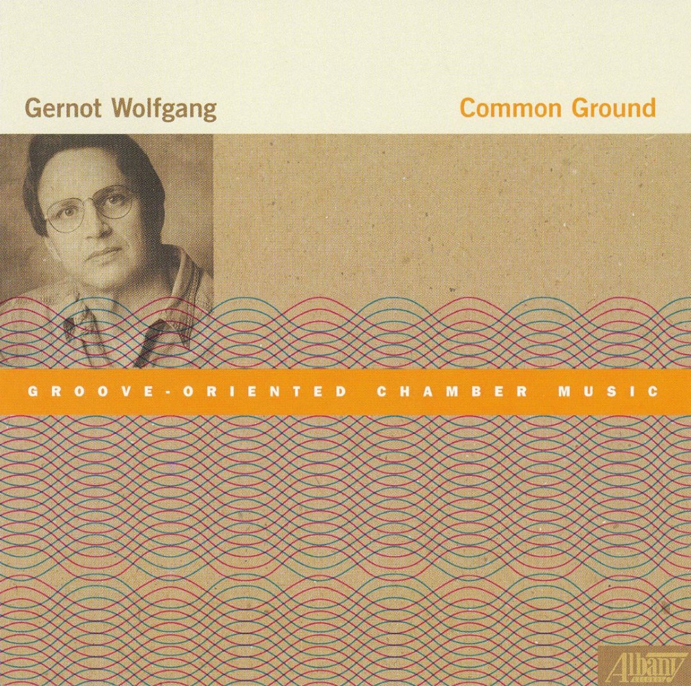 Gernot Wolfgang, Common Ground - Groove-Oriented Chamber Music - Click Image to Close