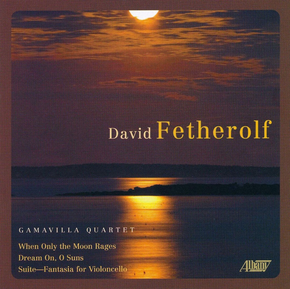 (image for) David Fetherolf-When Only The Moon Rages / Dream On, O Suns / Suite-Fantasia For Violoncello