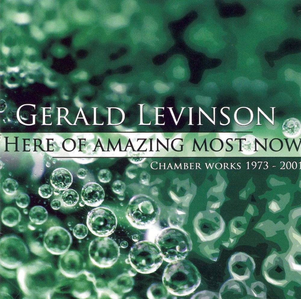 (image for) Gerald Levinson-Here of Amazing Most Now - Chamber Works 1973-2001