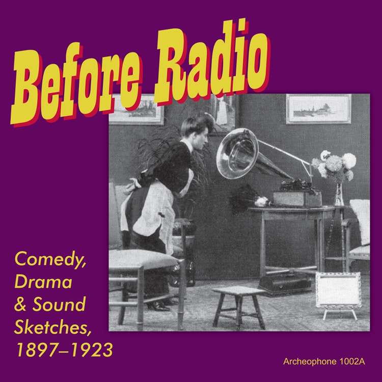 Before Radio-Comedy, Drama & Sound Sketches, 1897-1923