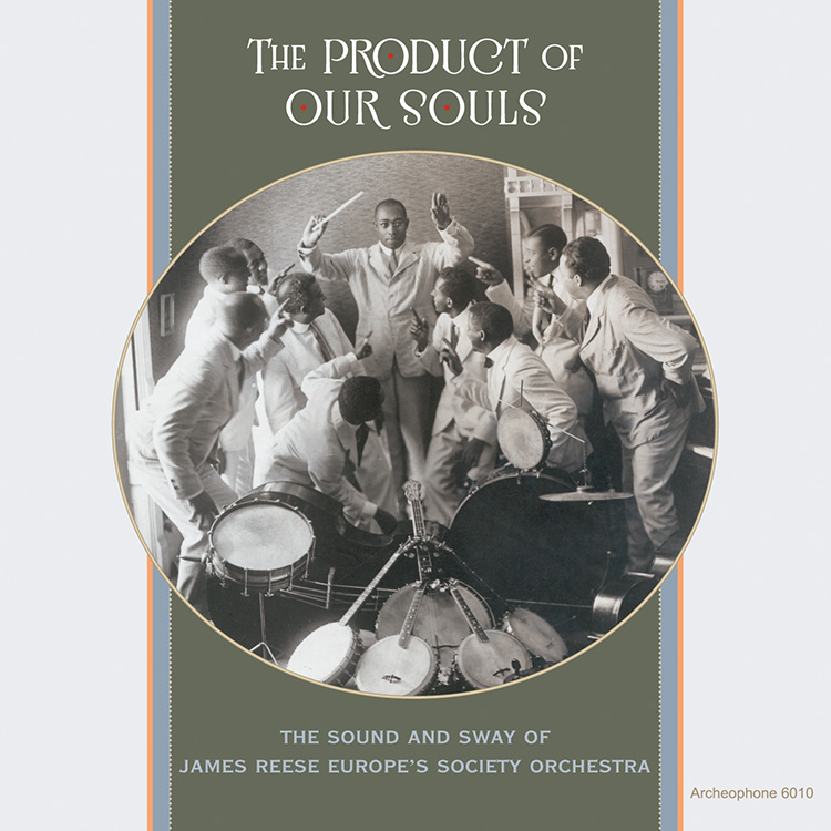The Product Of Our Souls-The Sound And Sway Of James Reese Europe's Society Orchestra