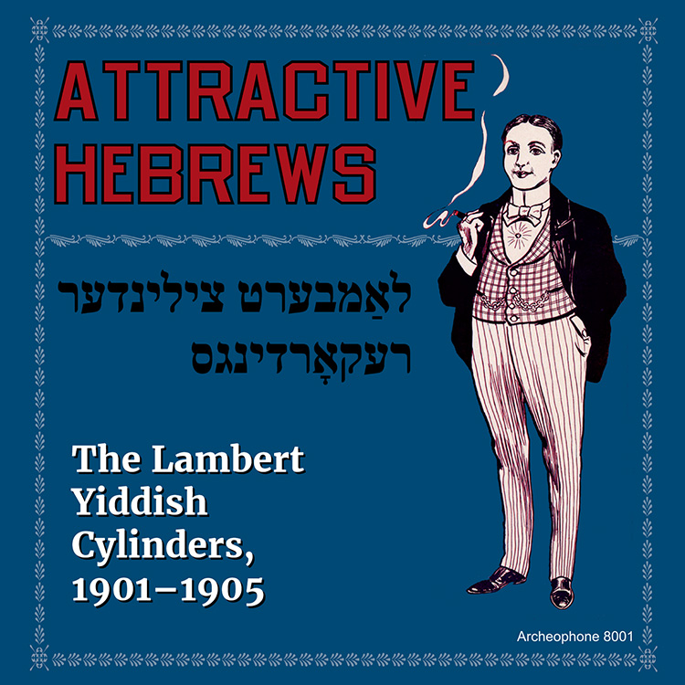 Attractive Hebrews-The Lambert Yiddish Cylinders, 1901-1905