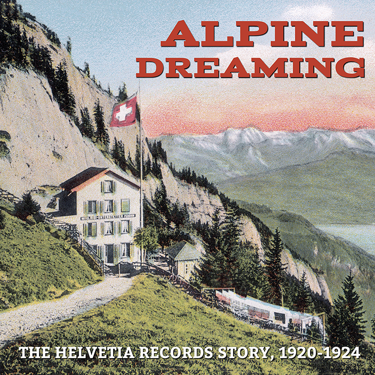 Alpine Dreaming-The Helvetia Records Story, 1920-1924 (2 CD)