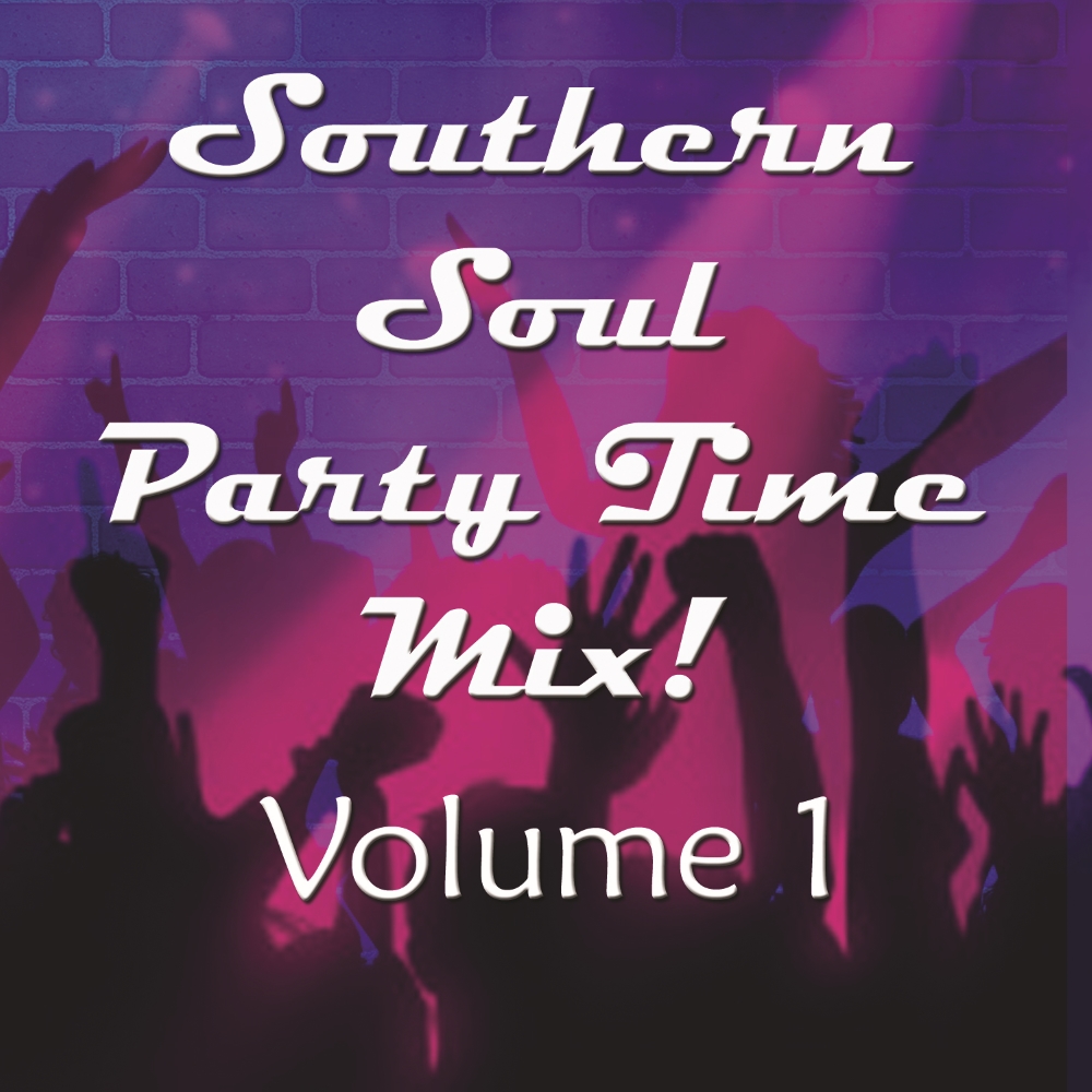 Southern Soul Party Time Mix!, Volume 1 - Click Image to Close