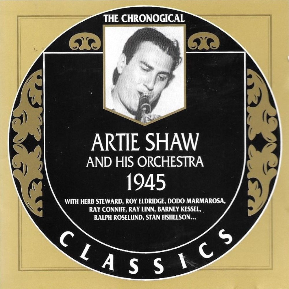 The Chronological Artie Shaw And His Orchestra: 1945