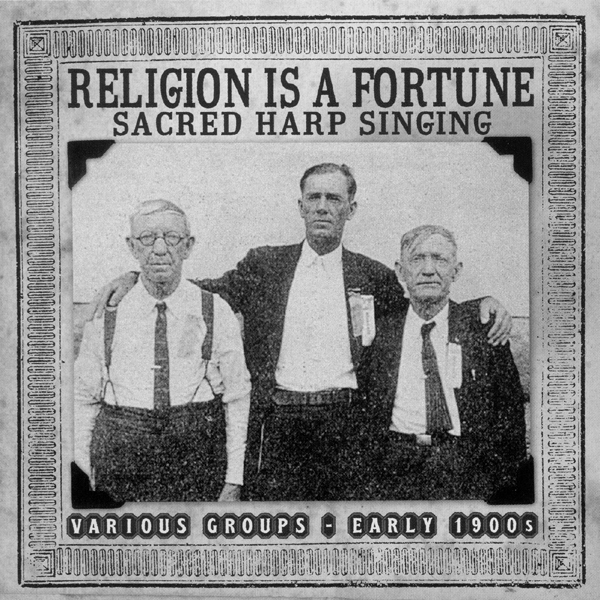(image for) Religion Is A Fortune, Sacred Harp
