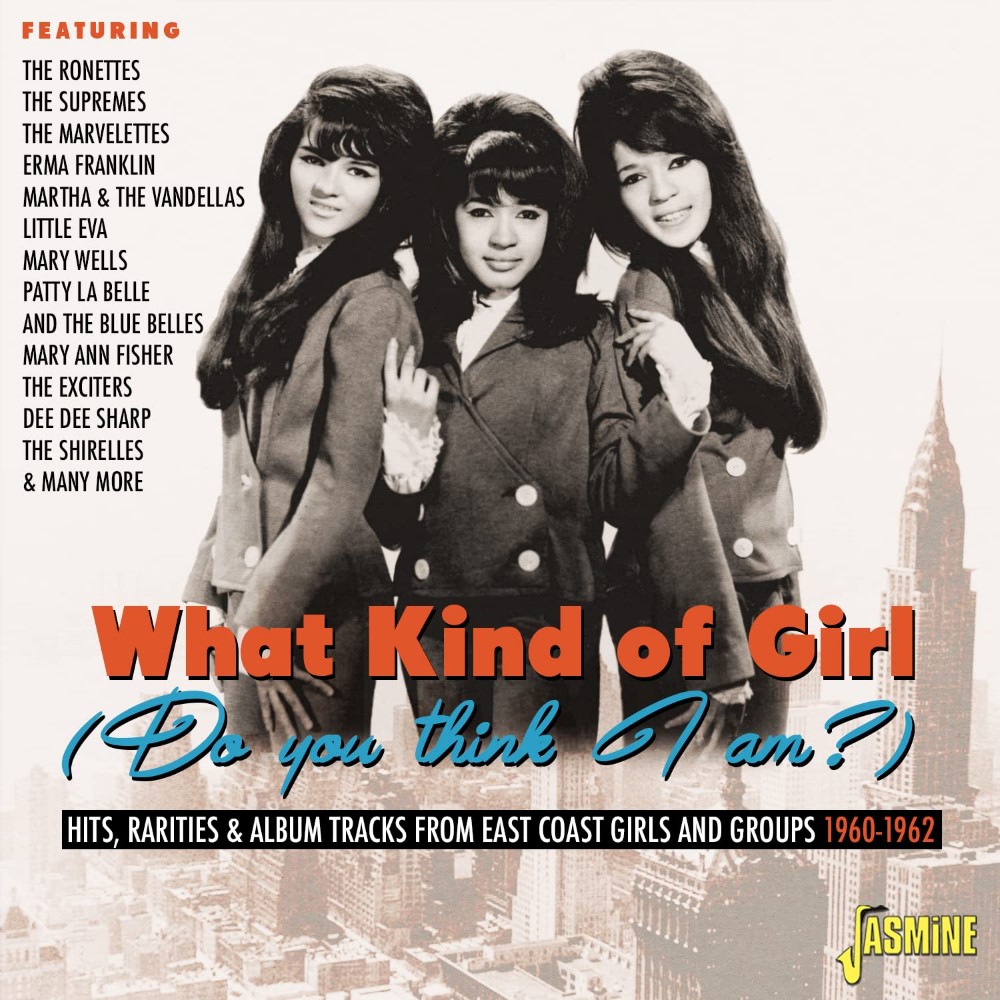 What Kind of Girl (Do You Think I Am?): Hits, Rarities & Album Tracks from East Coast Girls and Groups 1960-1962 - Click Image to Close