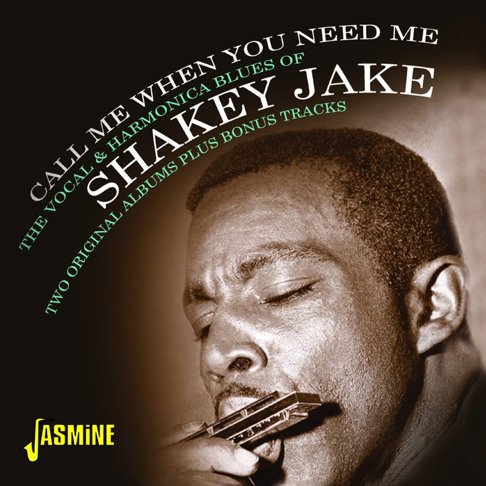 Call Me When You Need Me: The Vocal & Harmonica Blues Of Shakey Jake - Two Original Albums Plus Bonus Tracks - Click Image to Close