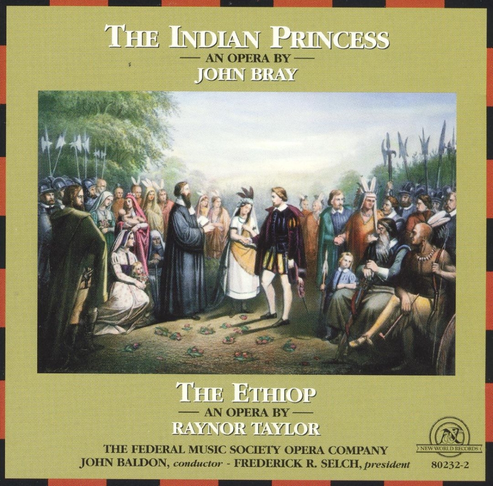 The Indian Princess-An Opera By John Bray / The Ethiop-An Opera By Raynor Taylor