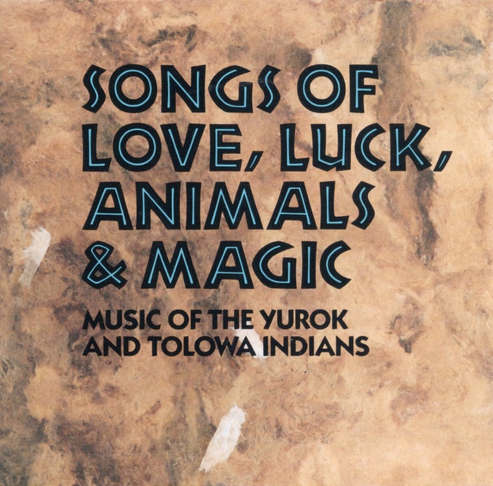Songs of Love, Luck, Animals & Magic-Music of The Yurok And Tolowa Indians