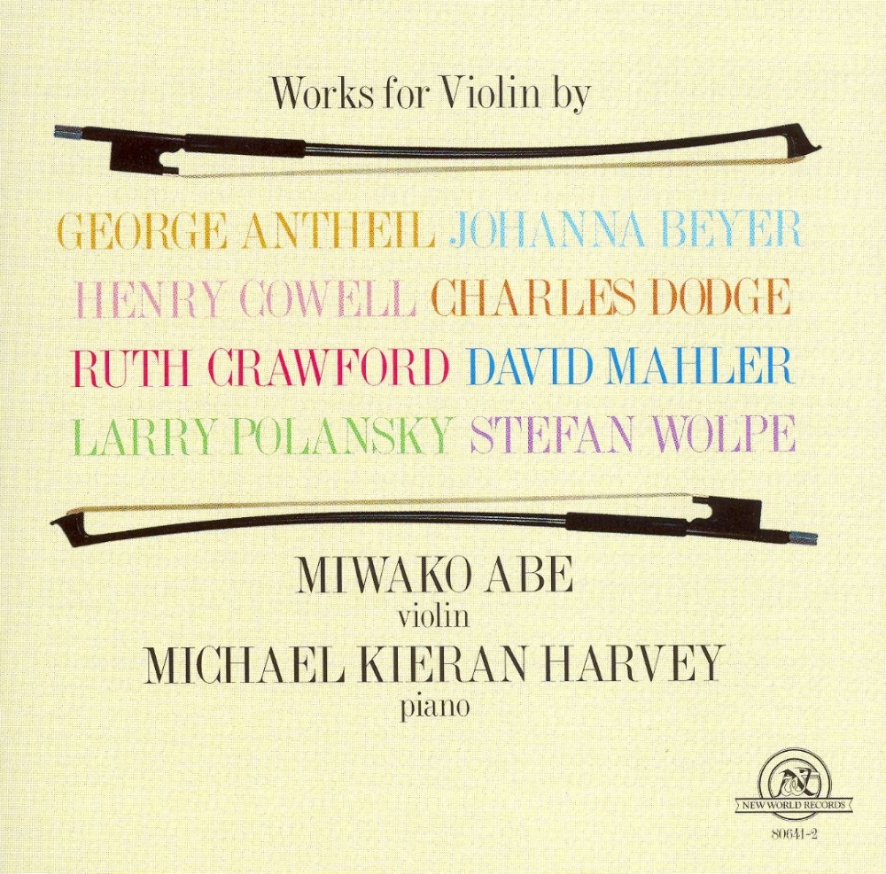 Works For Violin By Antheil, Beyer, Cowell, Dodge, Crawford, D. Mahler, Polansky & Wolpe