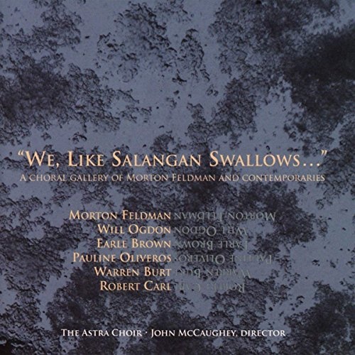 We, Like Salangan Swallows...-A Choral Gallery of Morton Feldman and Contemporaries