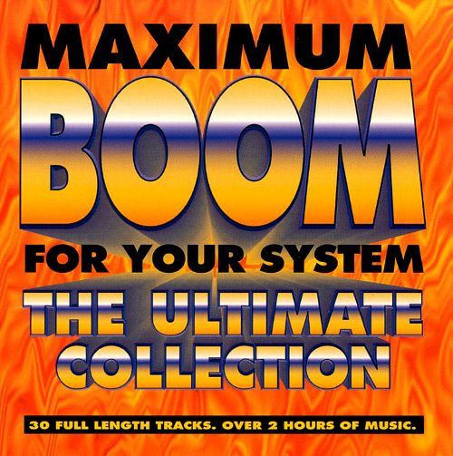 Maximum Boom For Your System-The Ultimate Collection