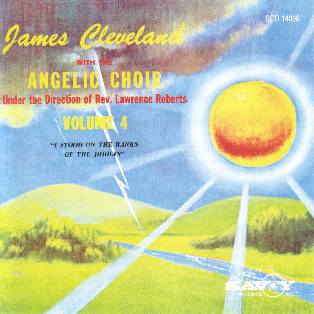 James Cleveland And The Angelic Choir, Vol. 4-I Stood On The Banks Of The Jordan