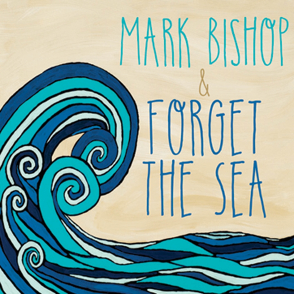 Mark Bishop & Forget The Sea
