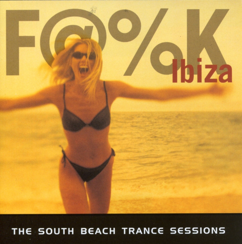F@%K Ibiza-The South Beach Trance Sessions