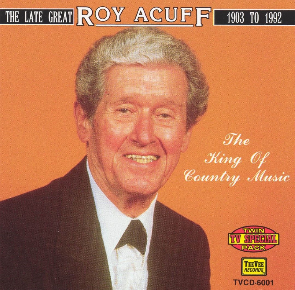 The Late Great Roy Acuff-1903 To 1992 - King Of Country Music